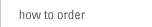 How to Order
